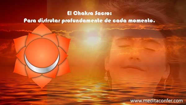 Disfruta de la vida con un poderoso chakra. El sacro.