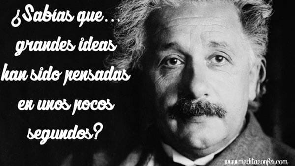 Las grandes ideas ocurren instantáneamente, sobretodo cuando tienes paz interior.