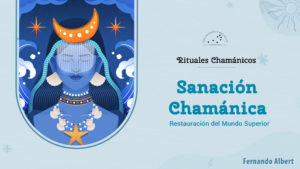 Restauración Mundo Suprior: Sanación Chamánica.