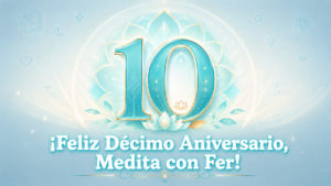 El Décimo Aniversario de Medita con Fer.